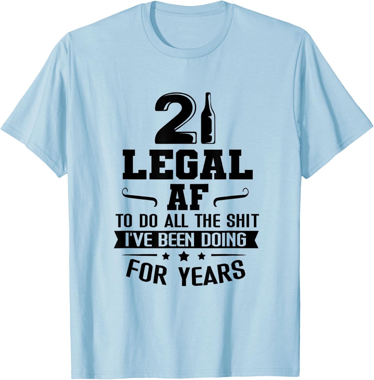 Legal AF Do All Sht I've Doing For Years Funny 21st Birthday T-Shirt - T-Shirt | Light Blue