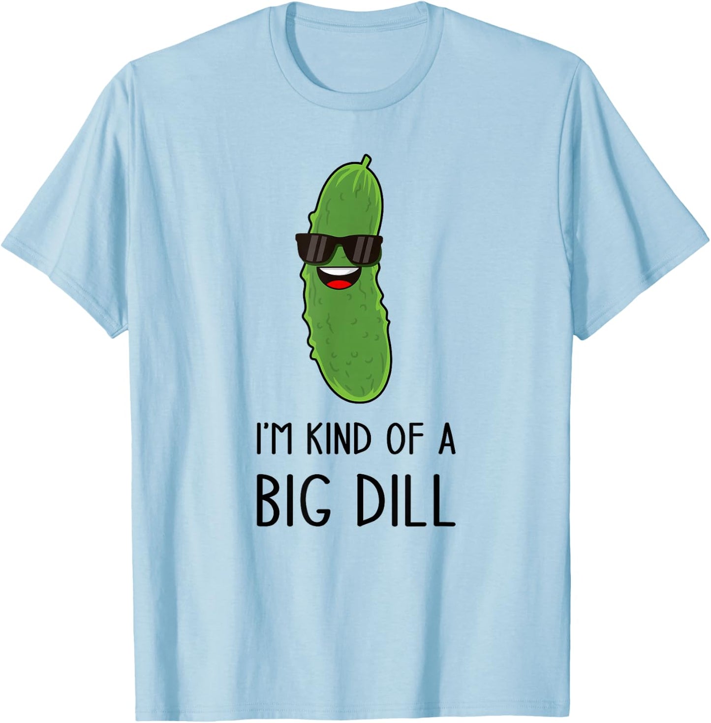 I'm Kind of a Big Dill Funny Pickle Pun Jokes T-Shirt - T-Shirt | Light Blue