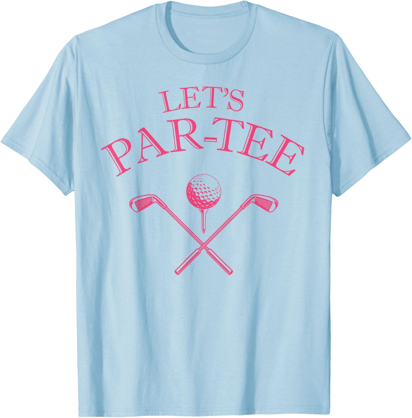 Funny Golf Lover Let's Par- Let's par T-Shirt - T-Shirt | Light Blue