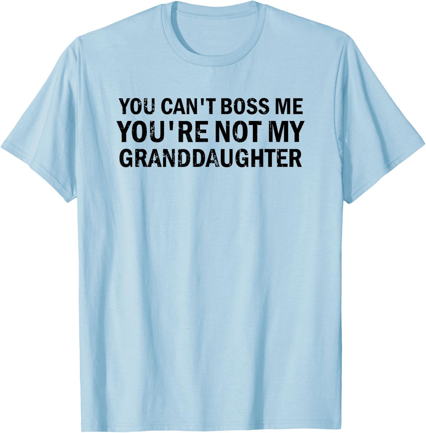 You Can't' Boss Me You're Not My Granddaughter Grandma T-Shirt - T-Shirt | Light Blue