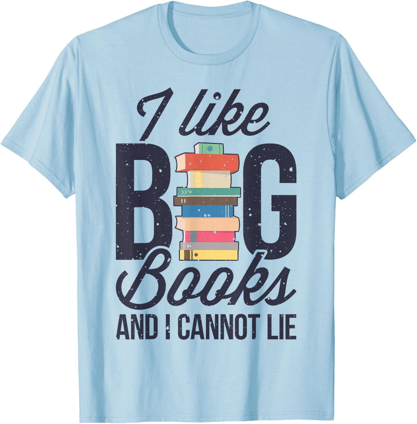 I Like Big Books And I Cannot Lie Funny Book Lover Reader T-Shirt - T-Shirt | Light Blue