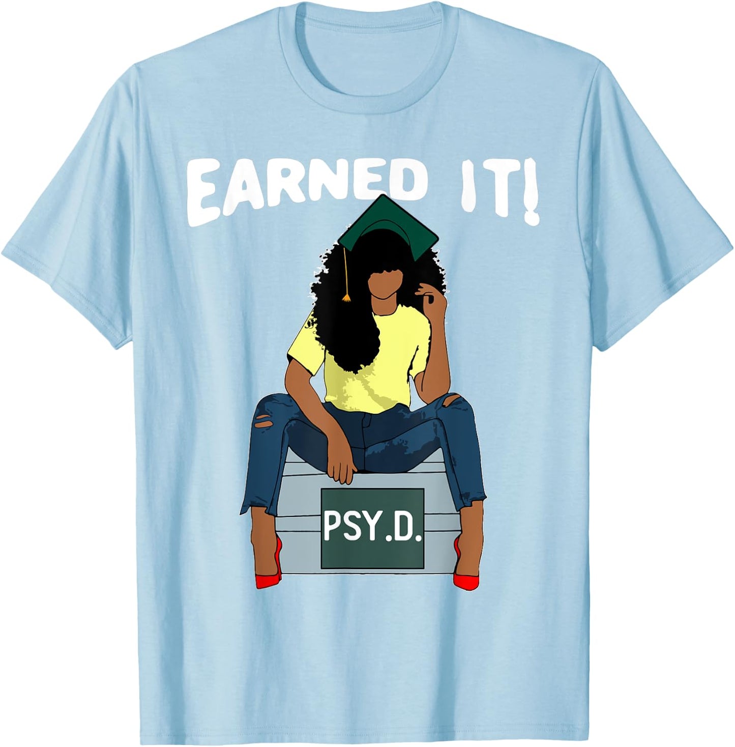 Earned It Black Educated PsyD Doctor of Psychology Grad T-Shirt - T-Shirt | Light Blue