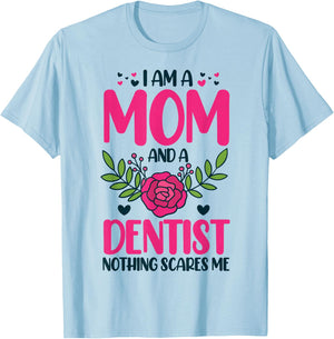 I Am A Mom And An Dentist Nothing Scares Me T-Shirt - T-Shirt | Light Blue
