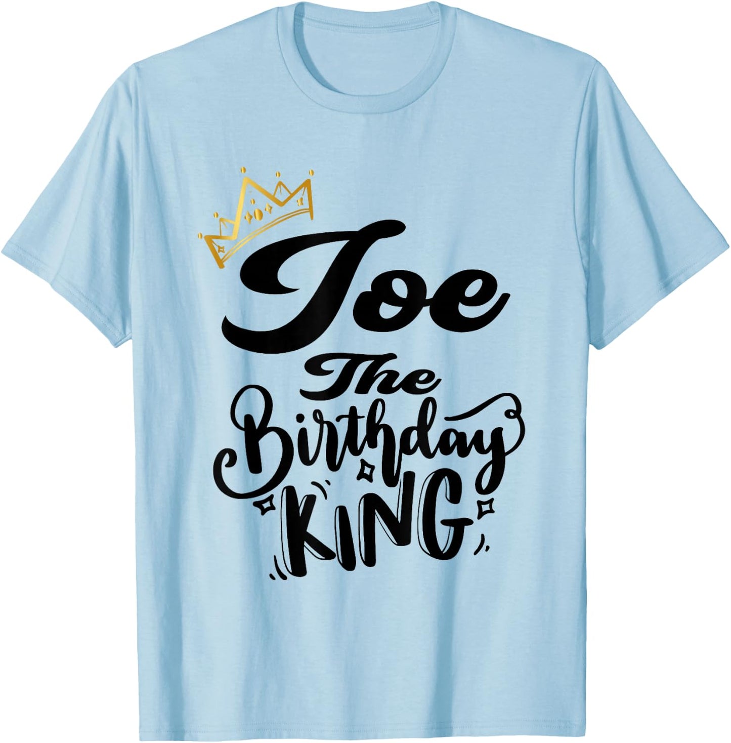 Joe The Birthday King Happy Birthday Shirt Men Boys Teens T-Shirt - T-Shirt | Light Blue