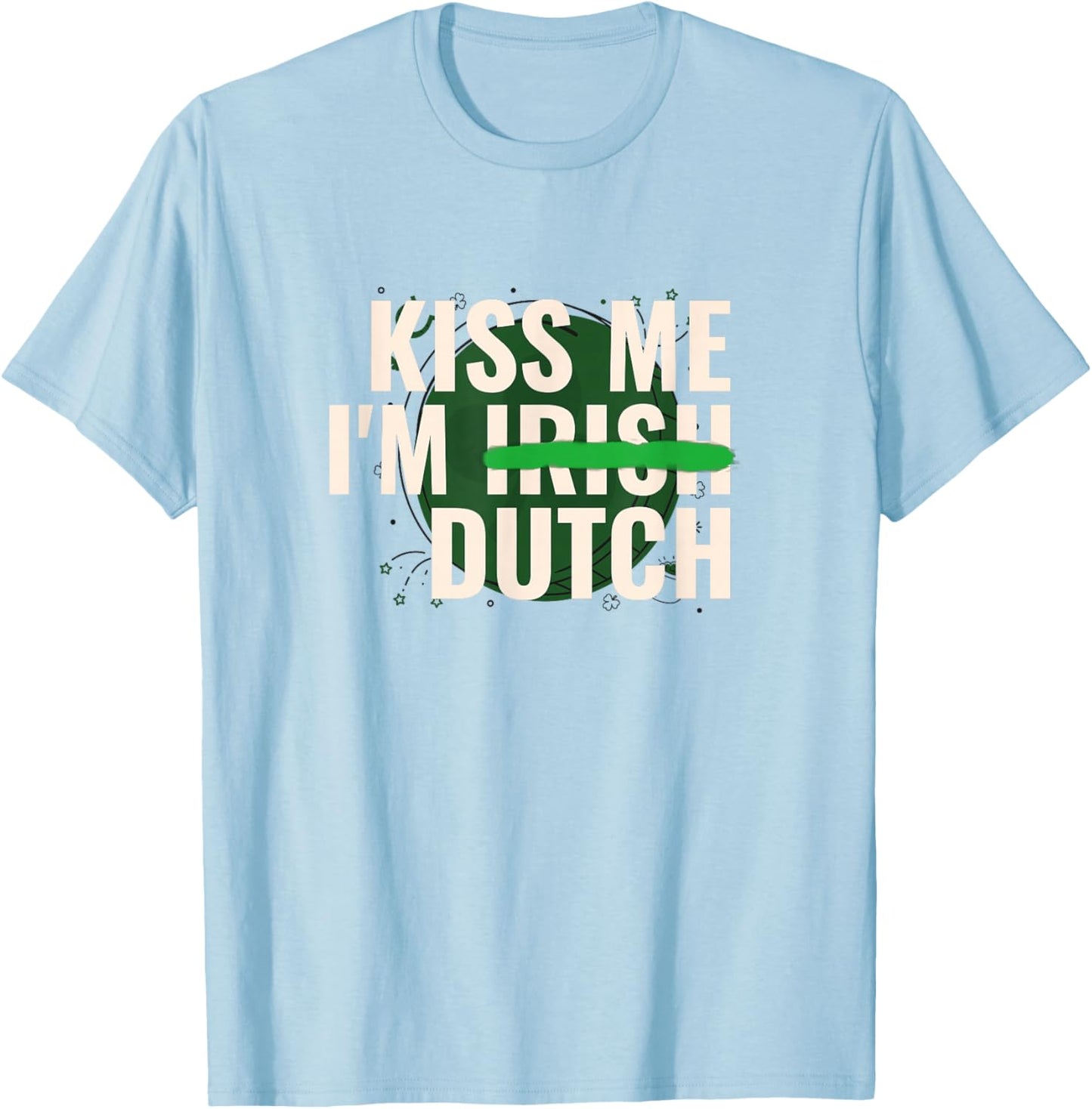 Kiss Me I’m Irish Dutch - Funny St Patricks Day T-Shirt - T-Shirt | Light Blue