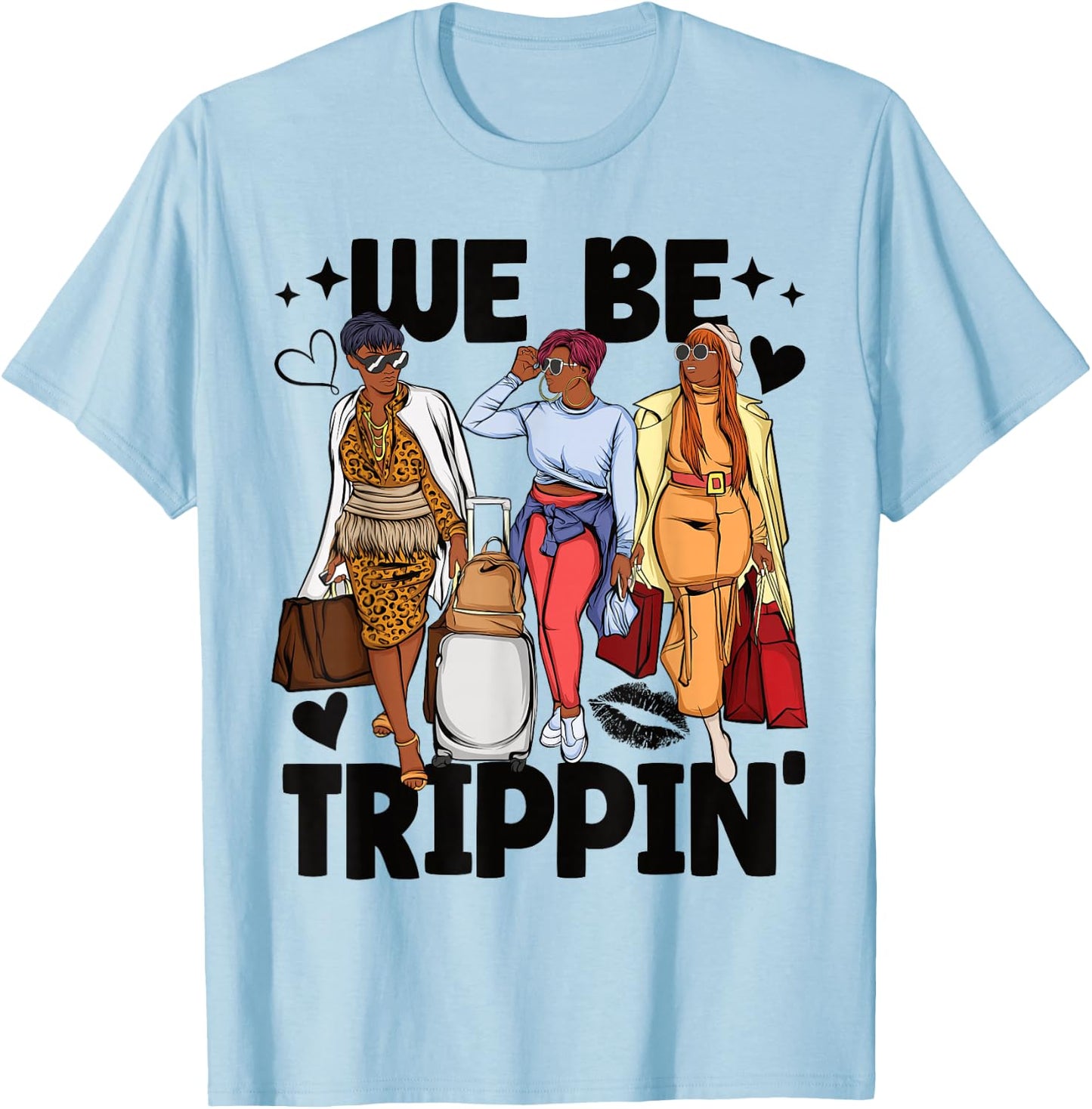 We Be Trippin' Girls Trip Black Women T-Shirt - T-Shirt | Light Blue