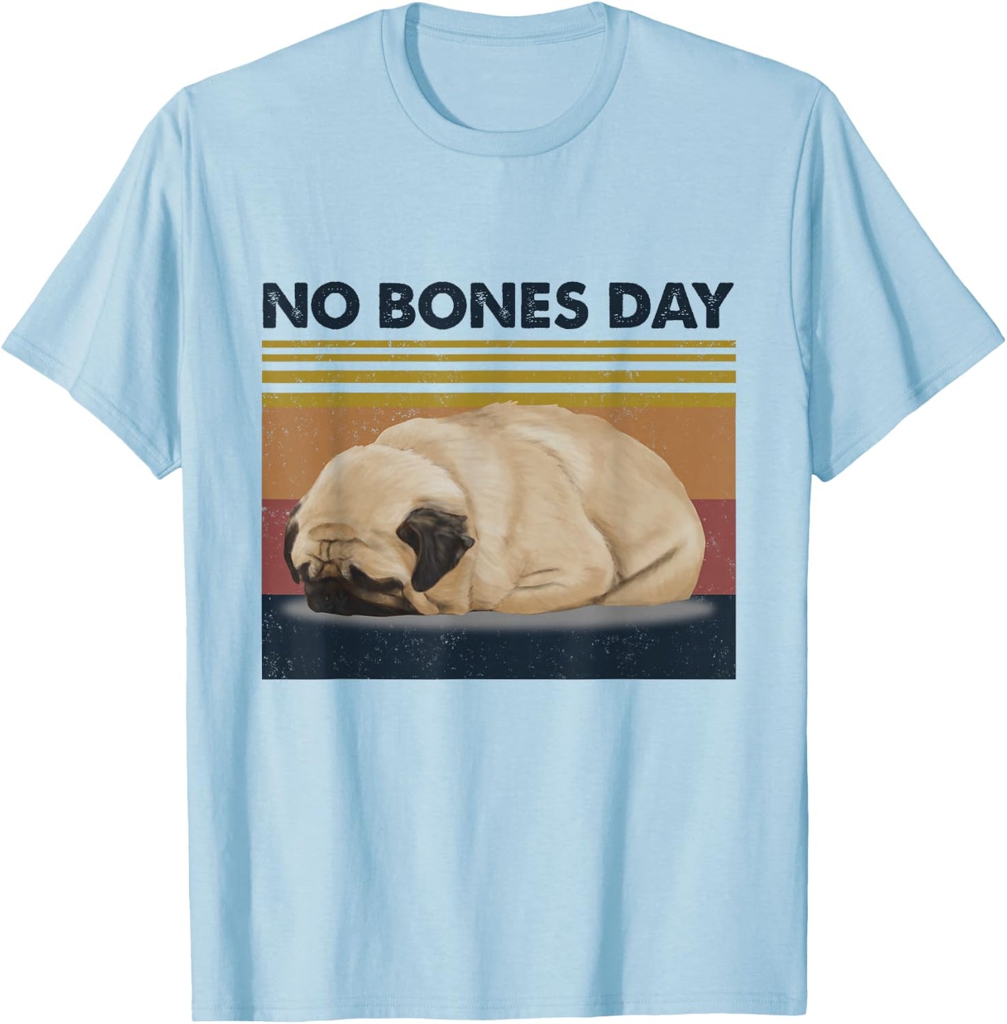 No Bones Day Pug - Funny Dog Mom and Dog Dad T-Shirt - T-Shirt | Light Blue