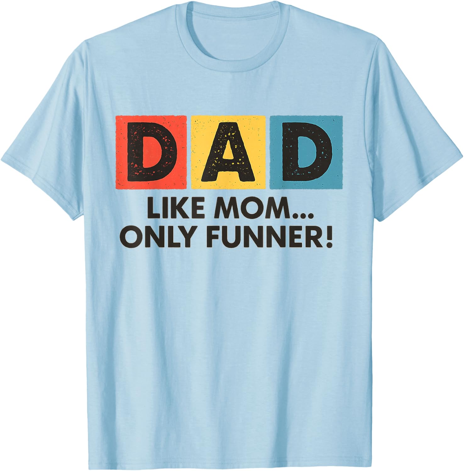 Dad Like Mom Only Funner Funny Fathers Day Dad T-Shirt - T-Shirt | Light Blue