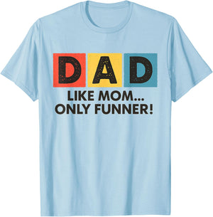 Dad Like Mom Only Funner Funny Fathers Day Dad T-Shirt - T-Shirt | Light Blue