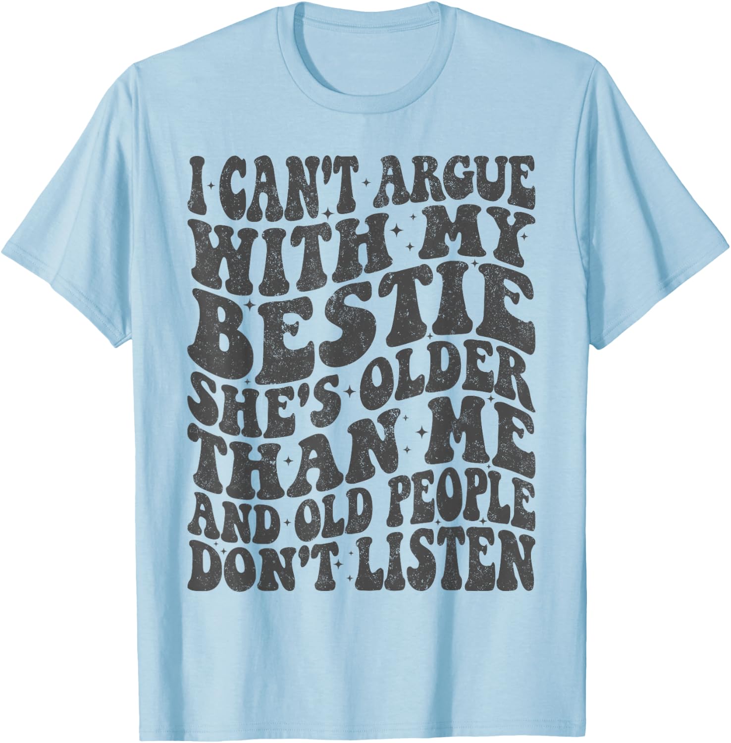 I Can't Argue With My Bestie She's Older Than Me T-Shirt - T-Shirt | Light Blue