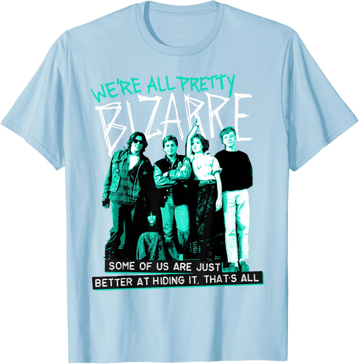 Breakfast Club We're All Pretty Bizarre T-Shirt - T-Shirt | Light Blue