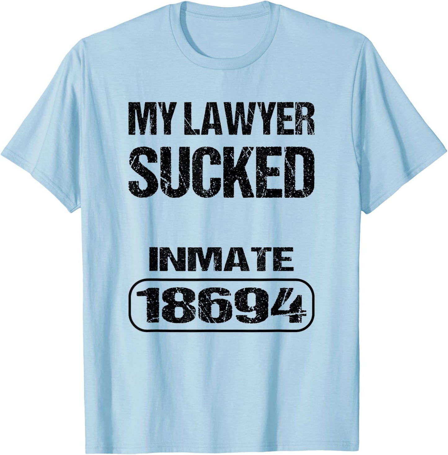 Funny Prisoner Inmate My Lawyer Sucked T-Shirt - T-Shirt | Light Blue