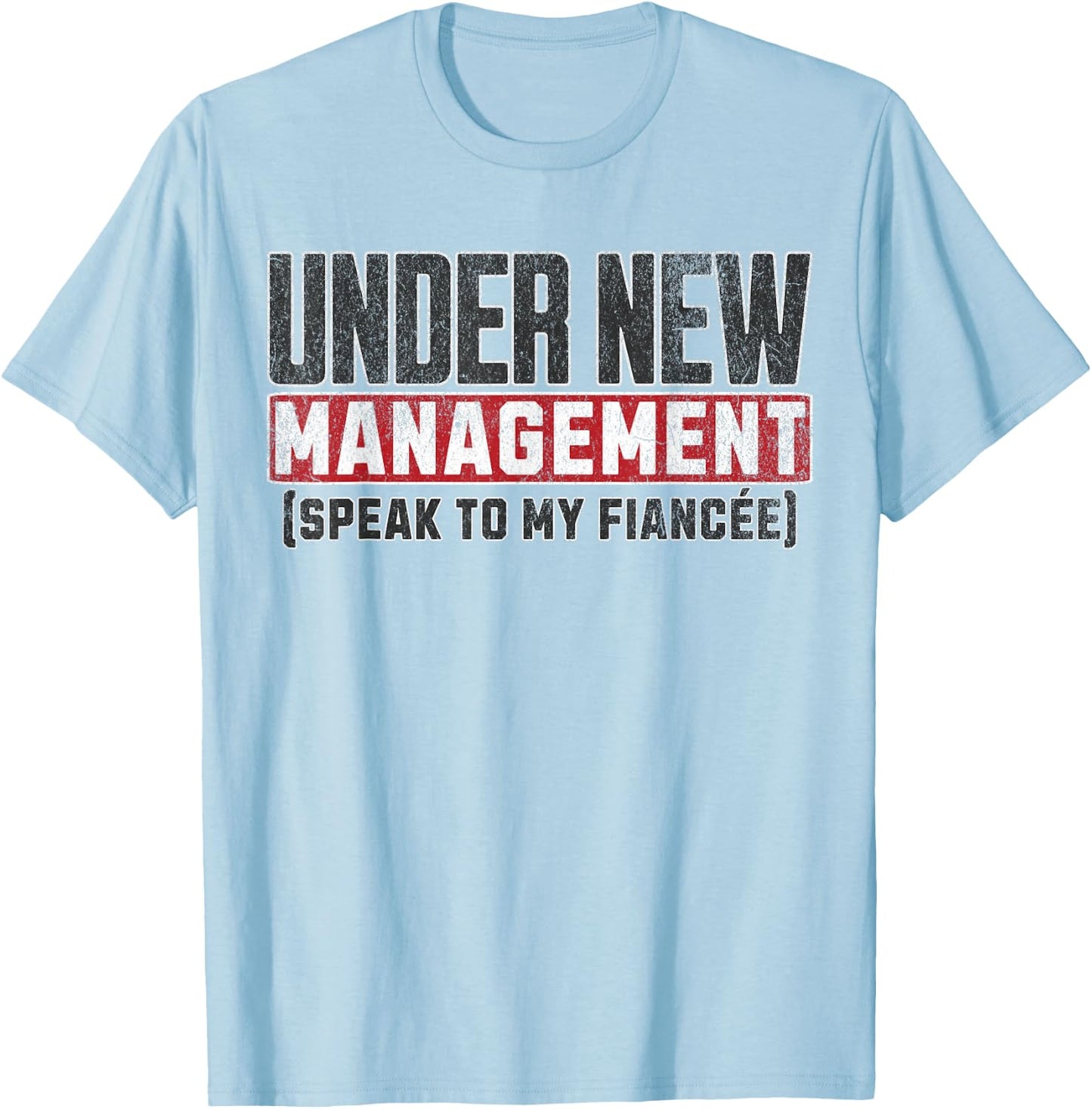 Funny Fiance Engagement Husband To Be Under New Management T-Shirt - T-Shirt | Light Blue