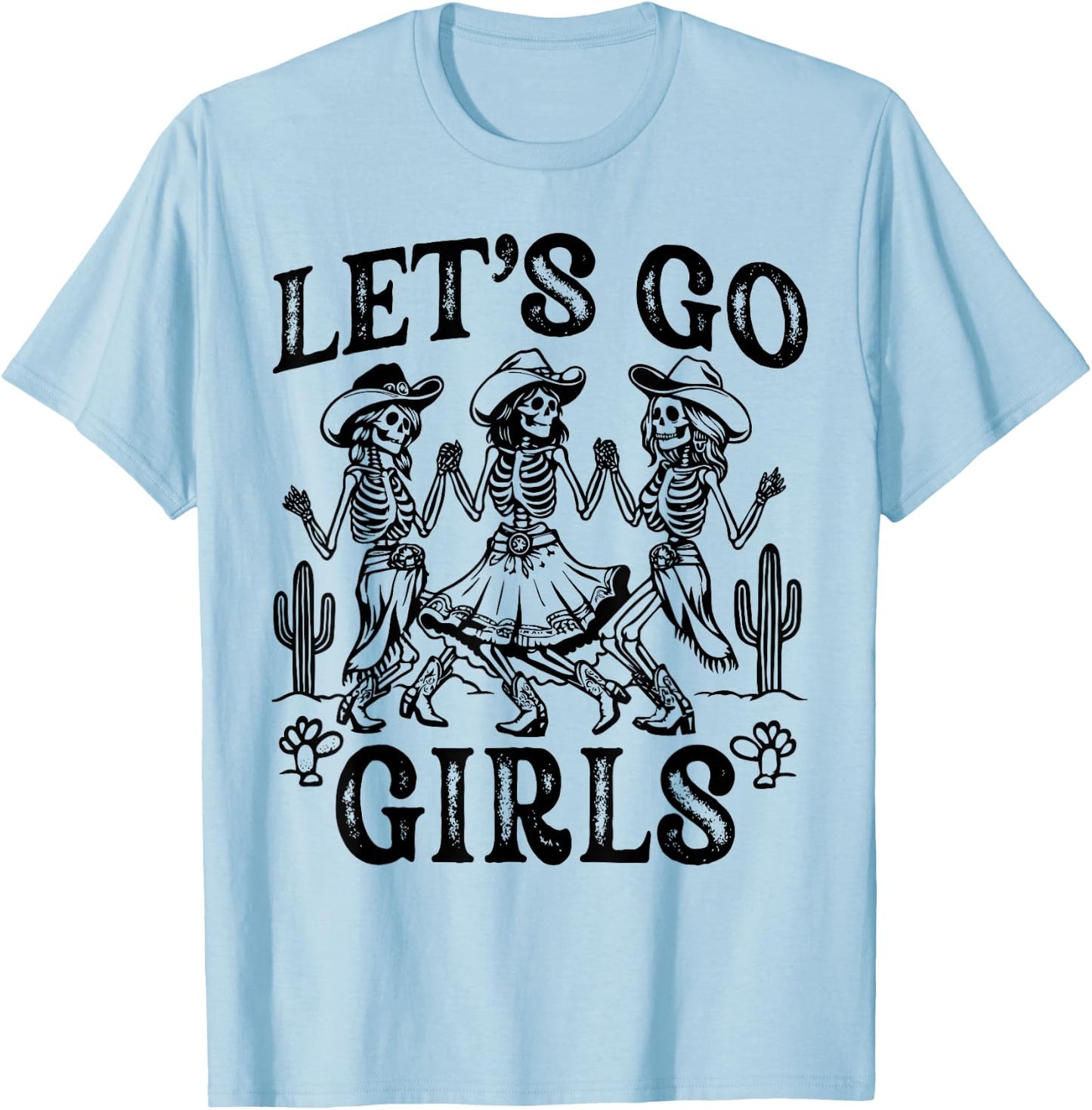 Let's Go Girls Dancing Skeleton Cowgirl Desert Bachelorette T-Shirt - T-Shirt | Light Blue