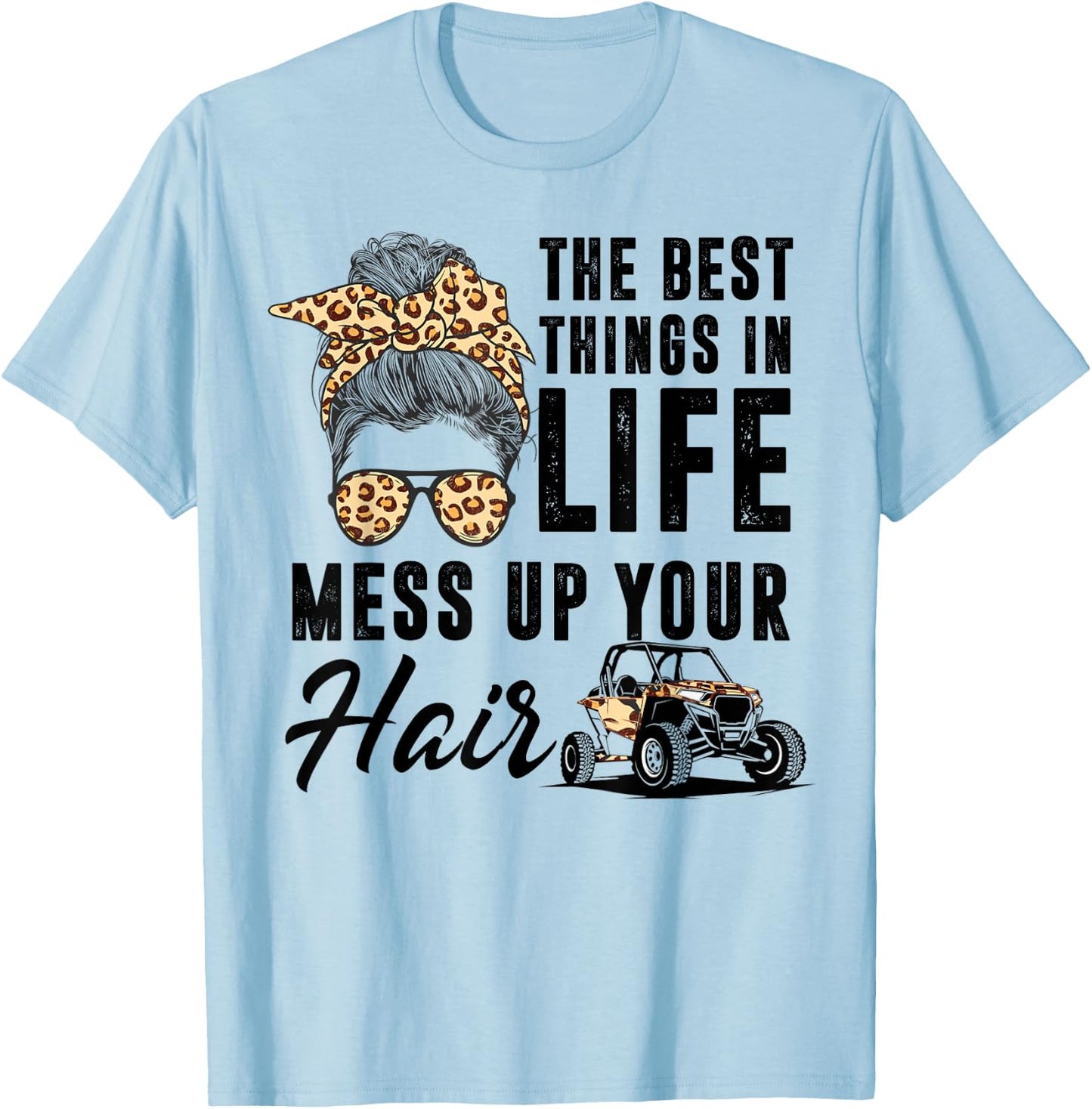 The Best Things In Life Mess Up Your Hair UTV SXS T-Shirt - T-Shirt | Light Blue