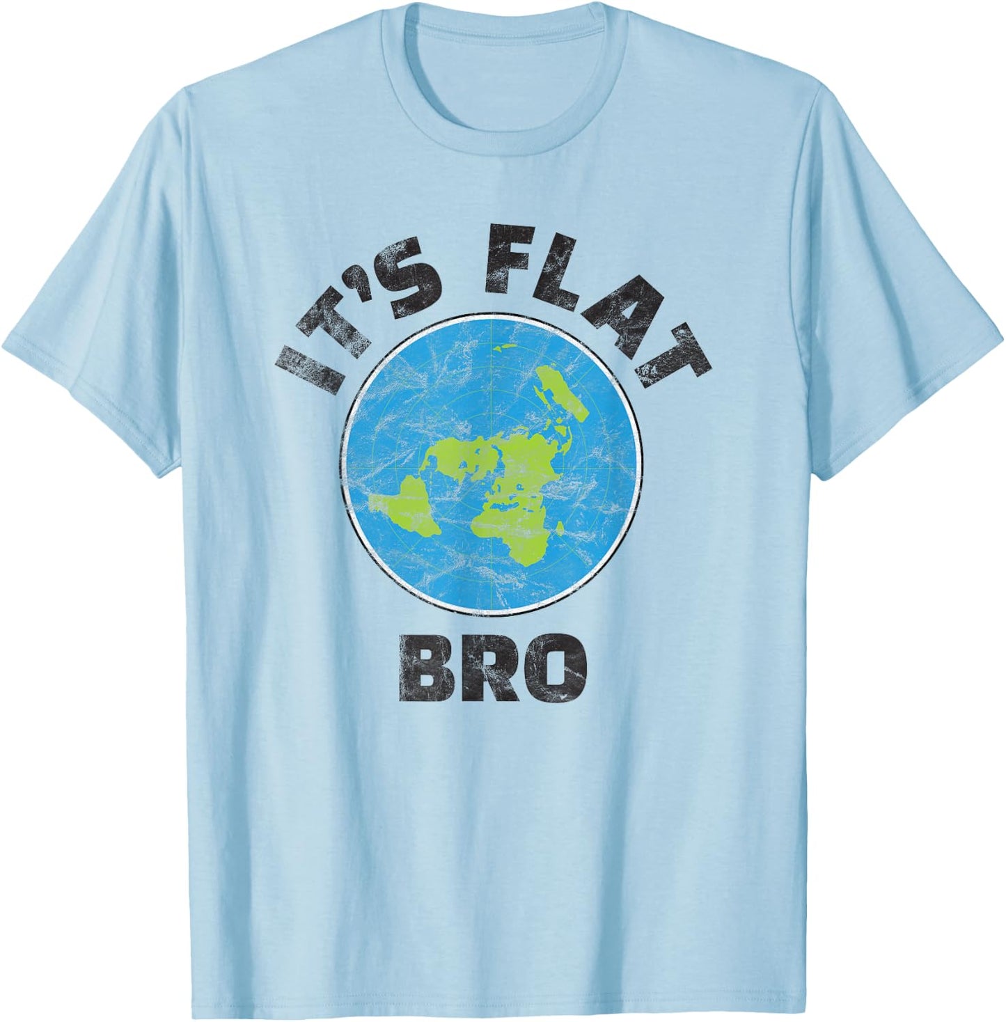 Flat Earth Its Flat Bro Funny Government Conspiracy T-Shirt - T-Shirt | Light Blue