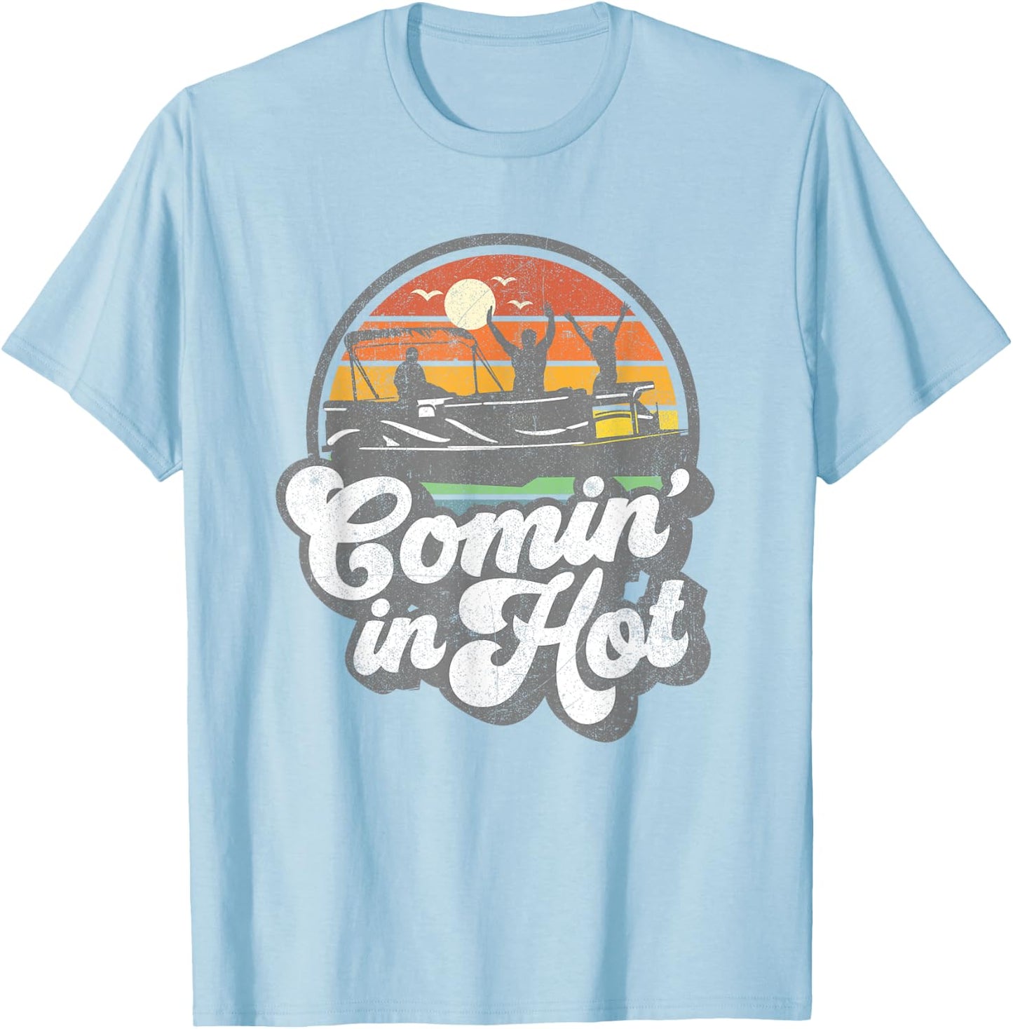 Comin In Hot Pontoon Boat Funny Boating Lake Pontooning Gift T-Shirt - T-Shirt | Light Blue