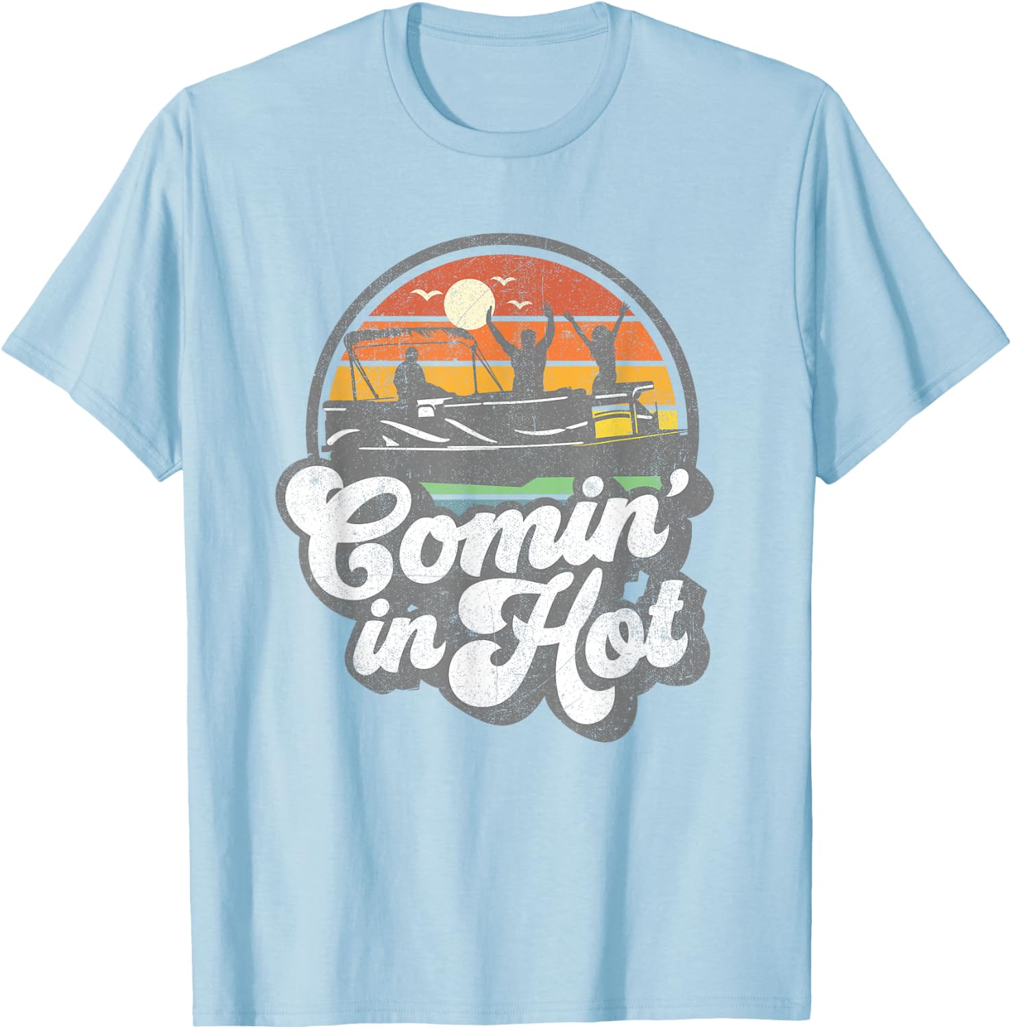 Comin In Hot Pontoon Boat Funny Boating Lake Pontooning Gift T-Shirt - T-Shirt | Light Blue