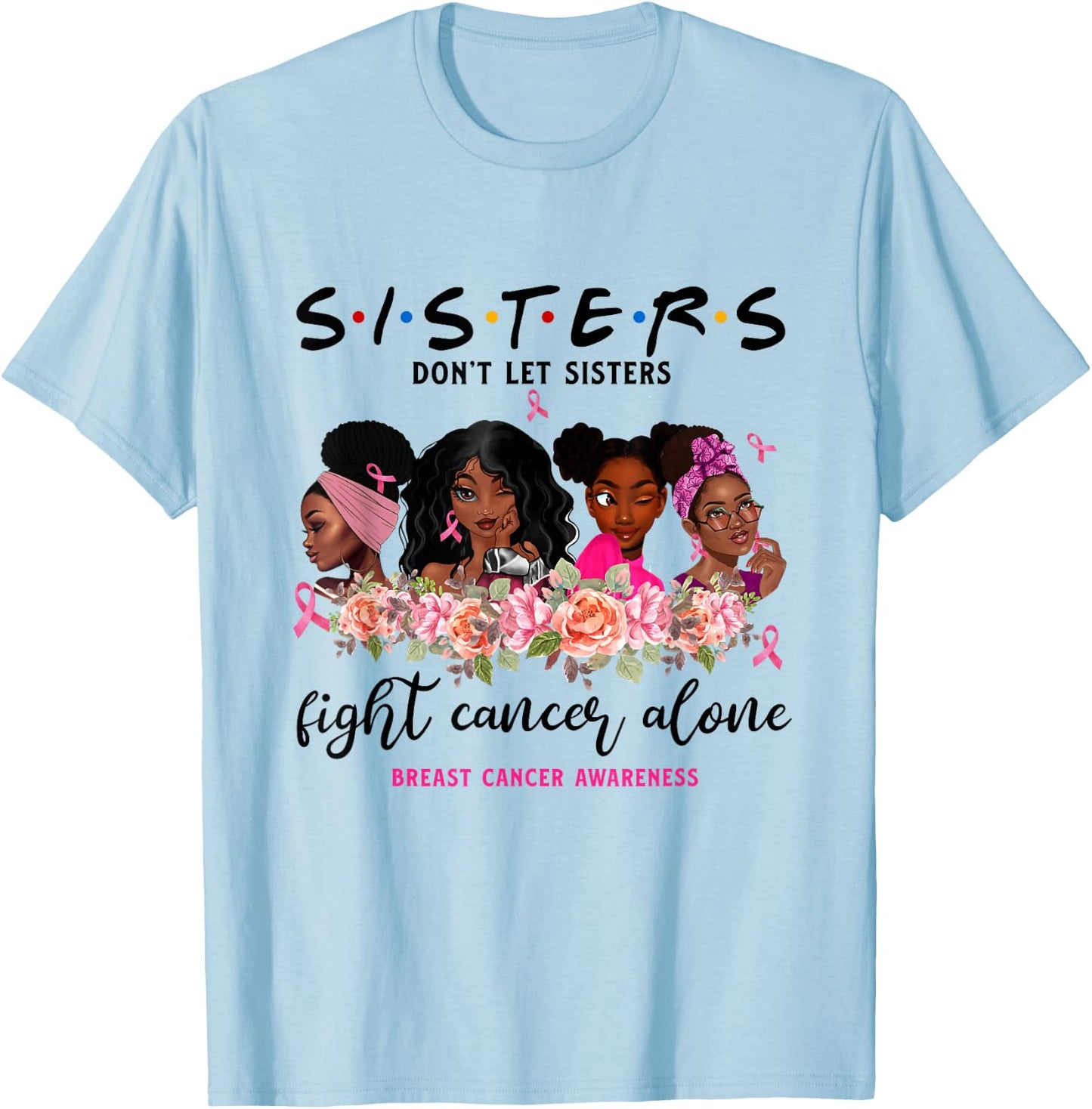 Don't Let Sisters Fight Cancer Alone Breast Cancer Awareness T-Shirt - T-Shirt | Light Blue