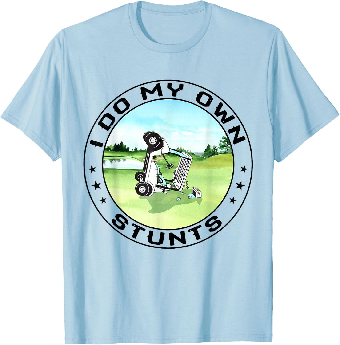 Golf Cart Accident I Do My Own Stunts Fun Present T-Shirt - T-Shirt | Light Blue
