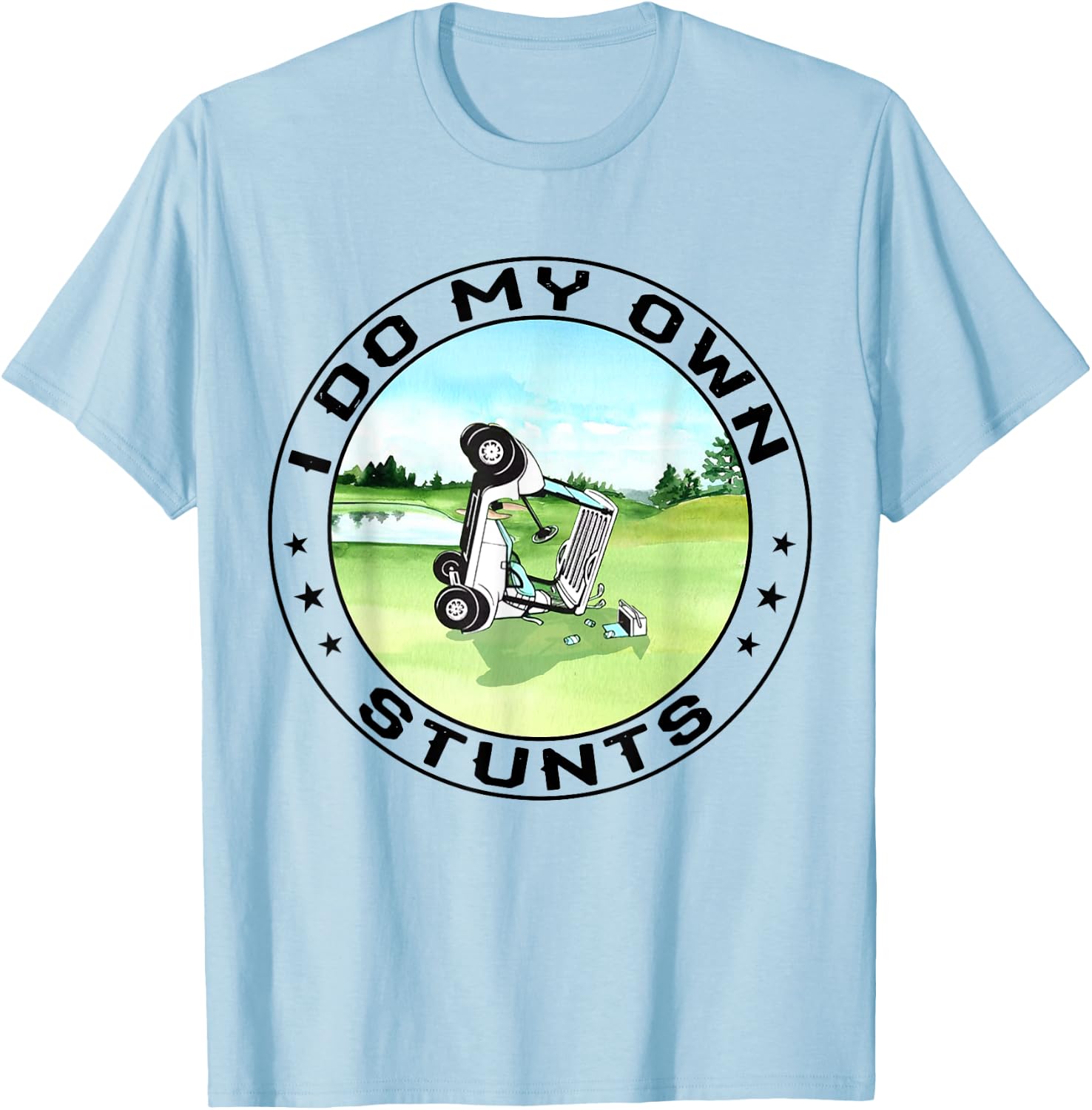 Golf Cart Accident I Do My Own Stunts Fun Present T-Shirt - T-Shirt | Light Blue