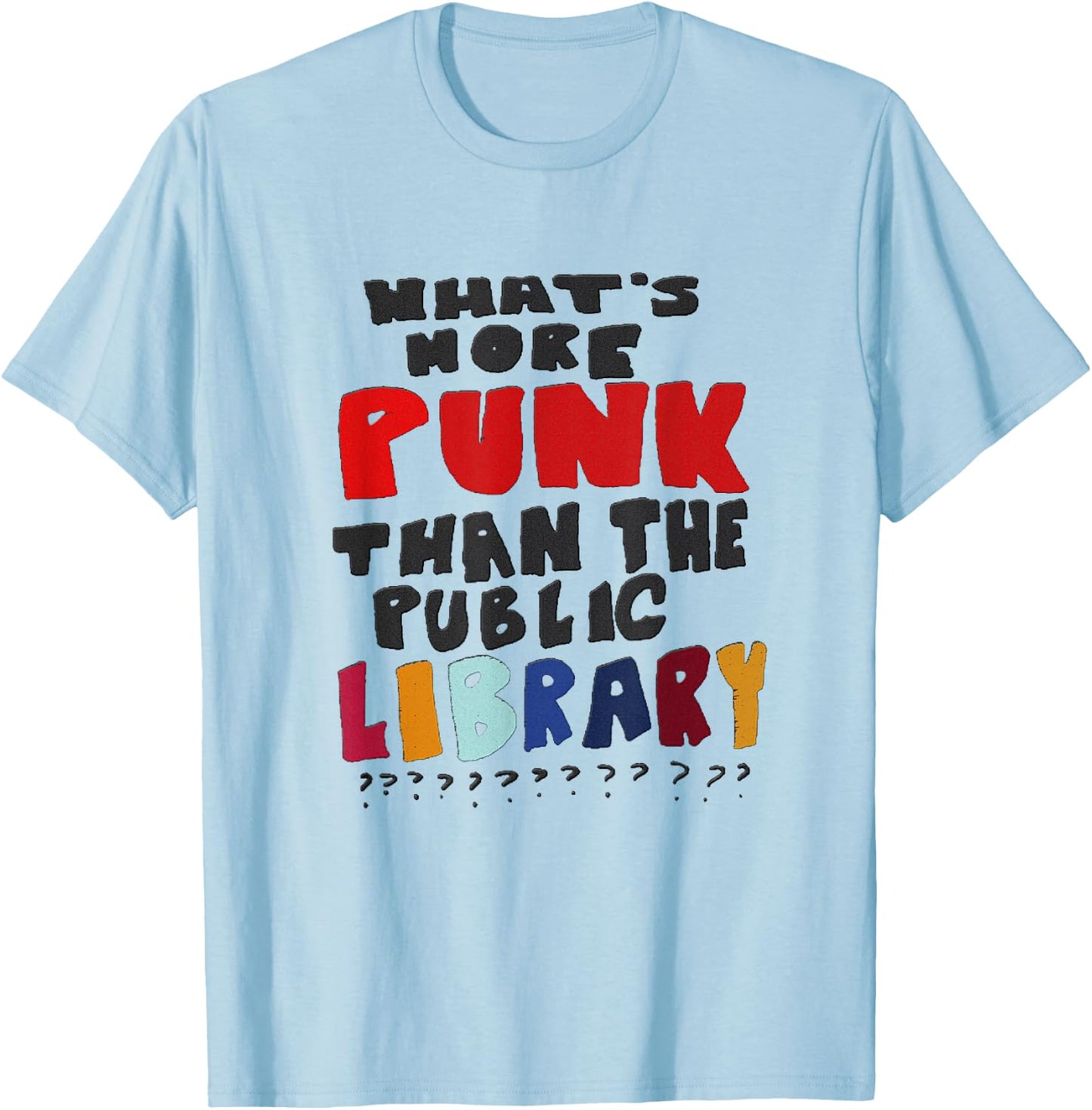 What's More Punk Than The Public Library T-Shirt - T-Shirt | Light Blue