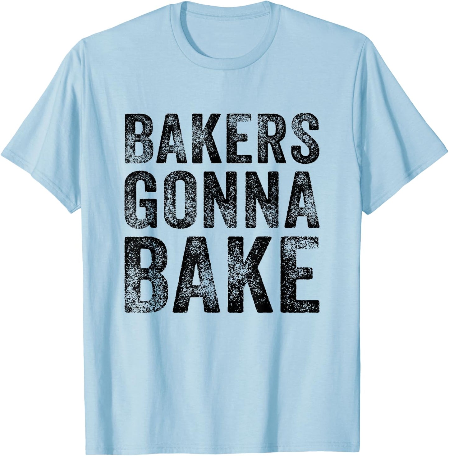Bakers Gonna Bake Funny Baking Quote Bakery Vintage Retro T-Shirt - T-Shirt | Light Blue