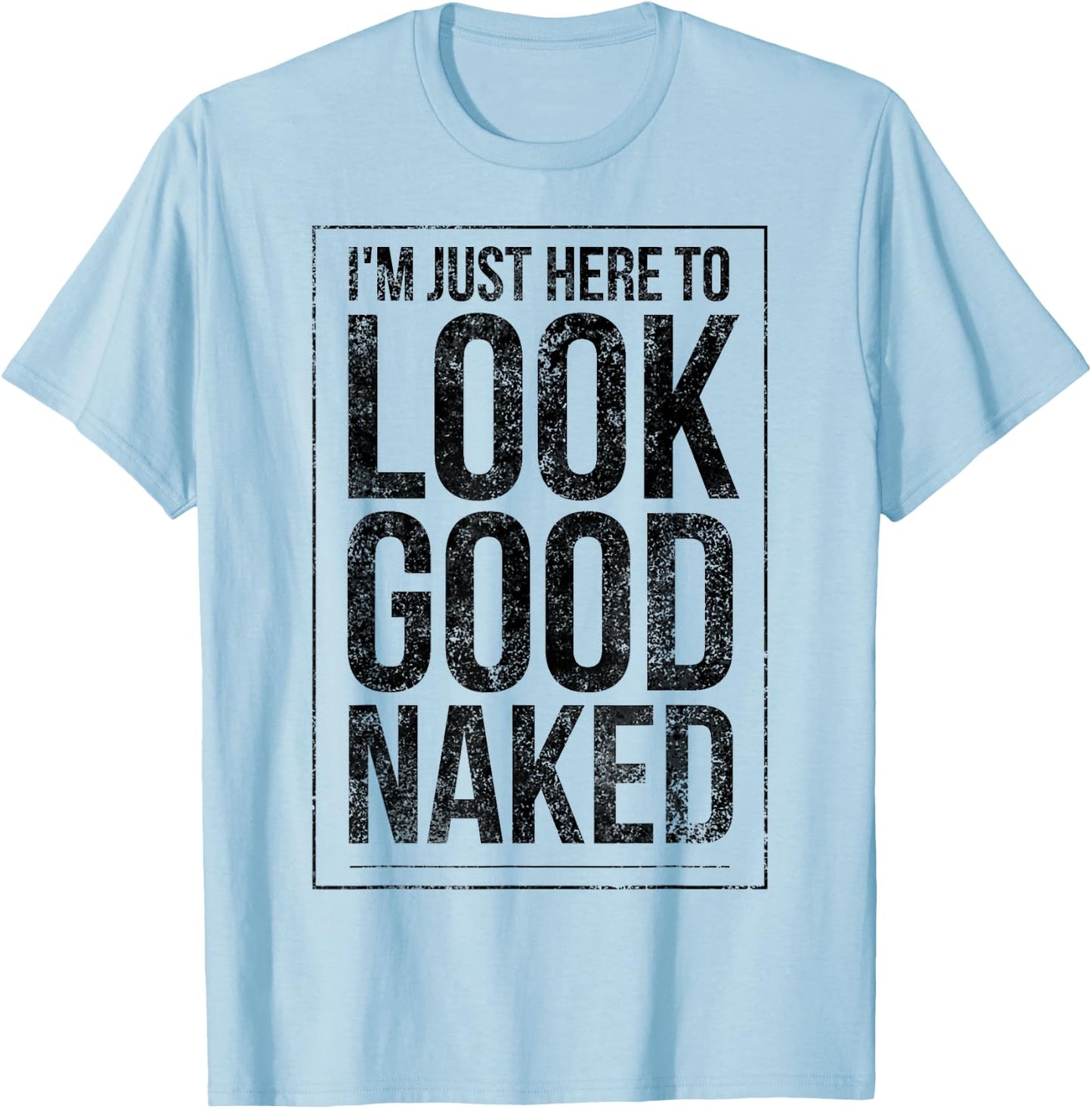 Funny Gym Workout Look Good Naked Sexy Fitness Bodybuilder T-Shirt - T-Shirt | Light Blue
