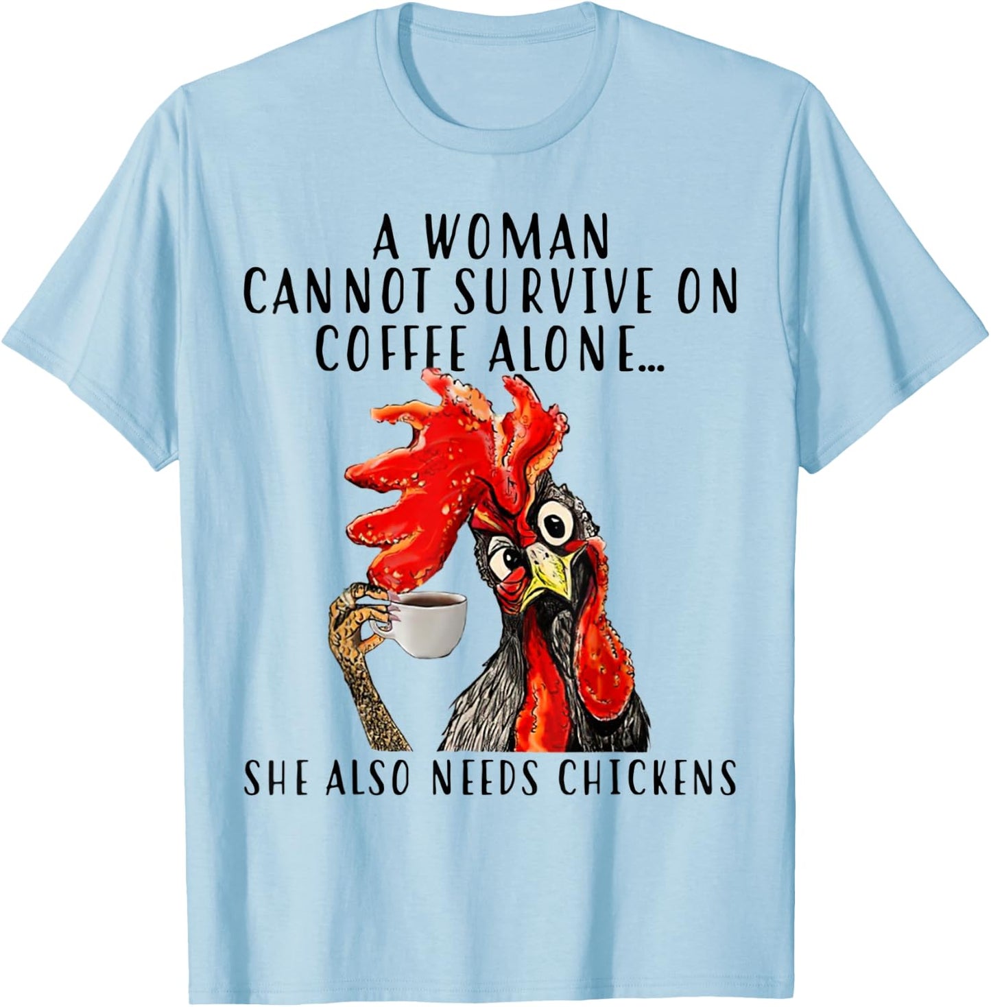 A Woman Can't Survive On Coffee Alone She Needs Chickens T-Shirt - T-Shirt | Light Blue