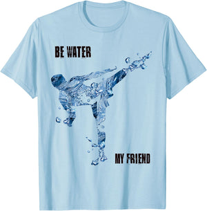 Be Water My Friend t Shirt - MMA Gifts T-Shirt - T-Shirt | Light Blue