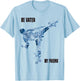 Be Water My Friend t Shirt - MMA Gifts T-Shirt - T-Shirt | Light Blue