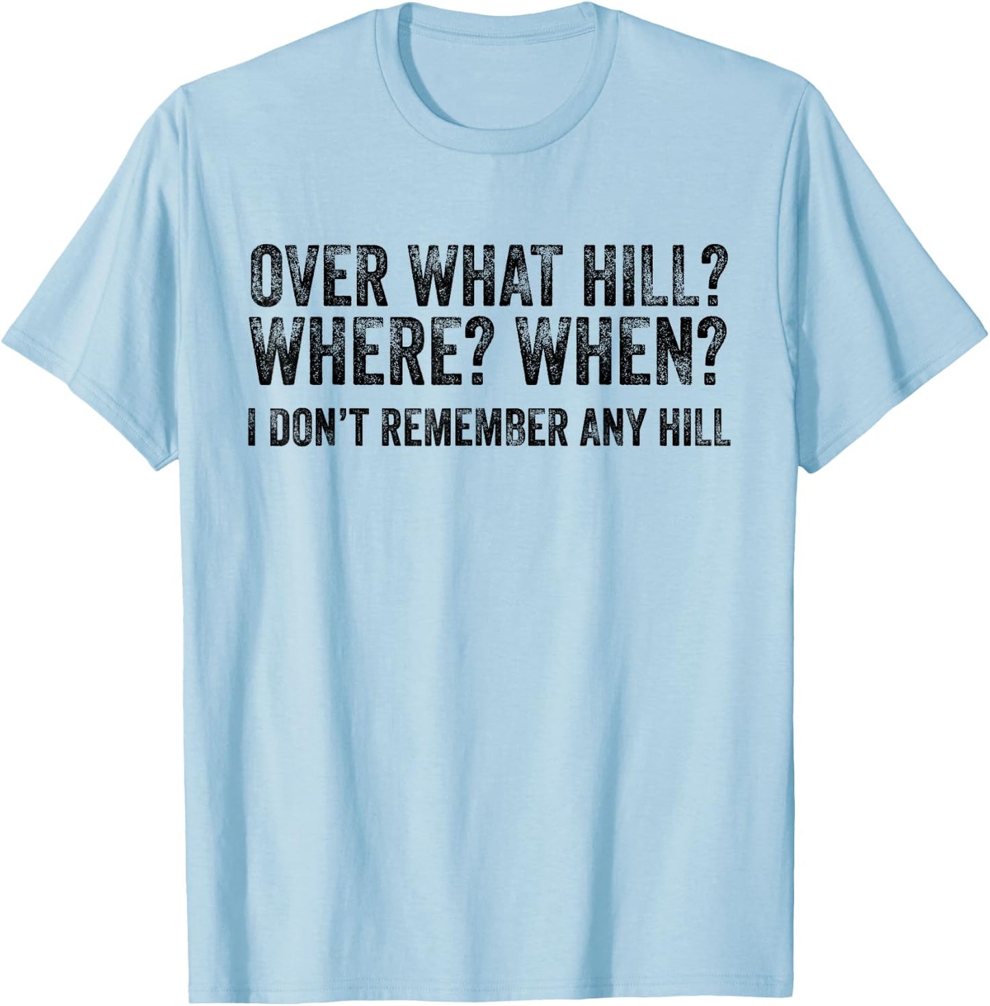 Over What Hill Where When Funny Birthday Gag Vintage Retro T-Shirt - T-Shirt | Light Blue