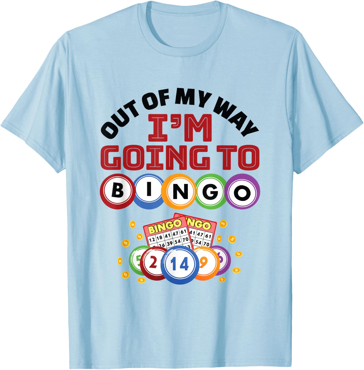 Out of My Way I'm Going to Bingo T-Shirt - T-Shirt | Light Blue