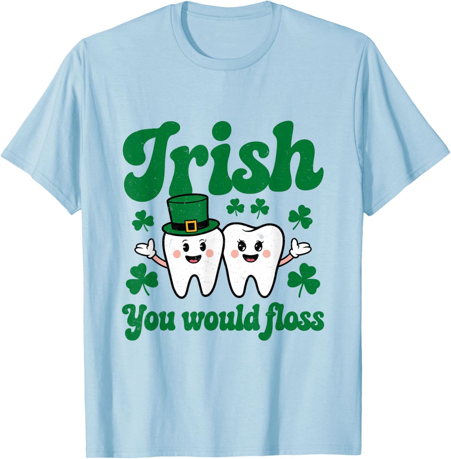 Irish You Would Floss St Patrick Dentist Dental Assistant T-Shirt - T-Shirt | Light Blue