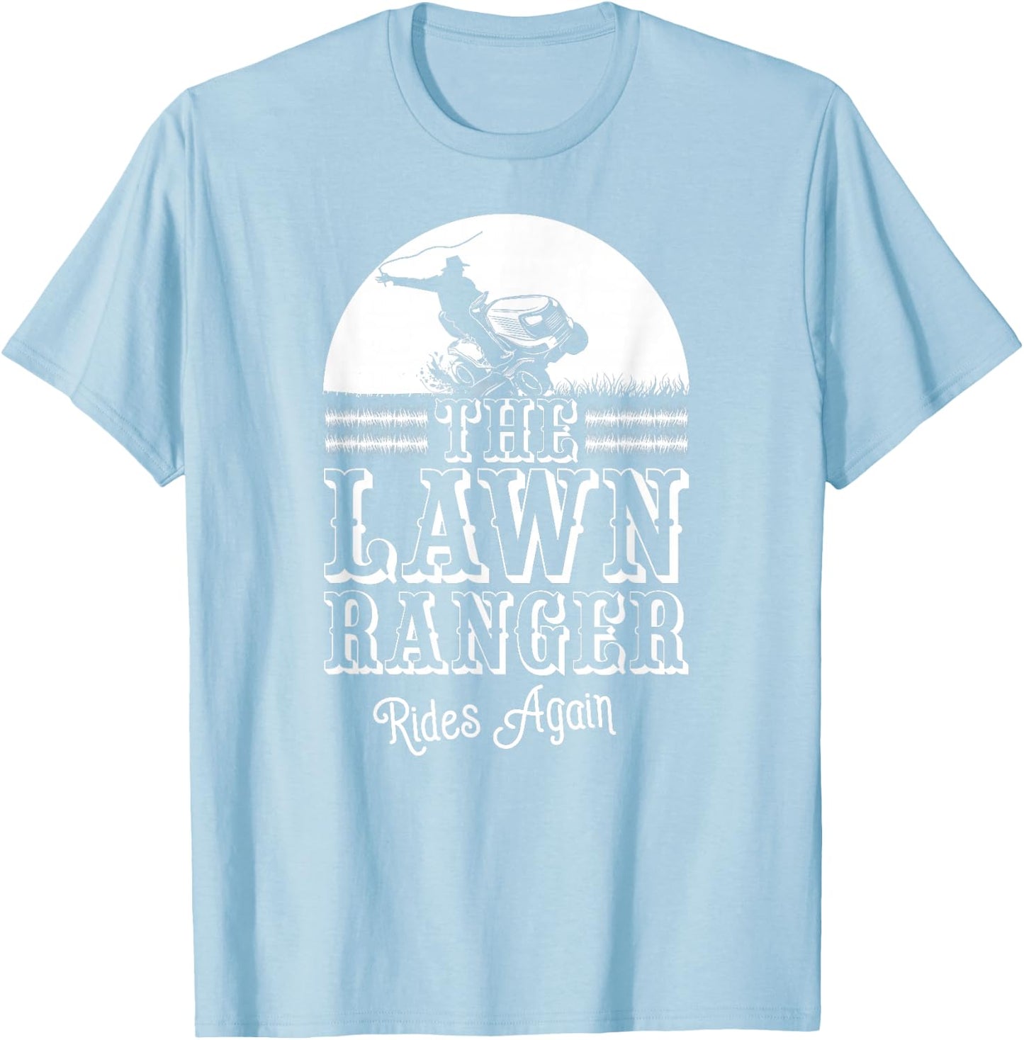 The Lawn Ranger Rides Again Funny Lawn Caretaker Gift T-Shirt - T-Shirt | Light Blue