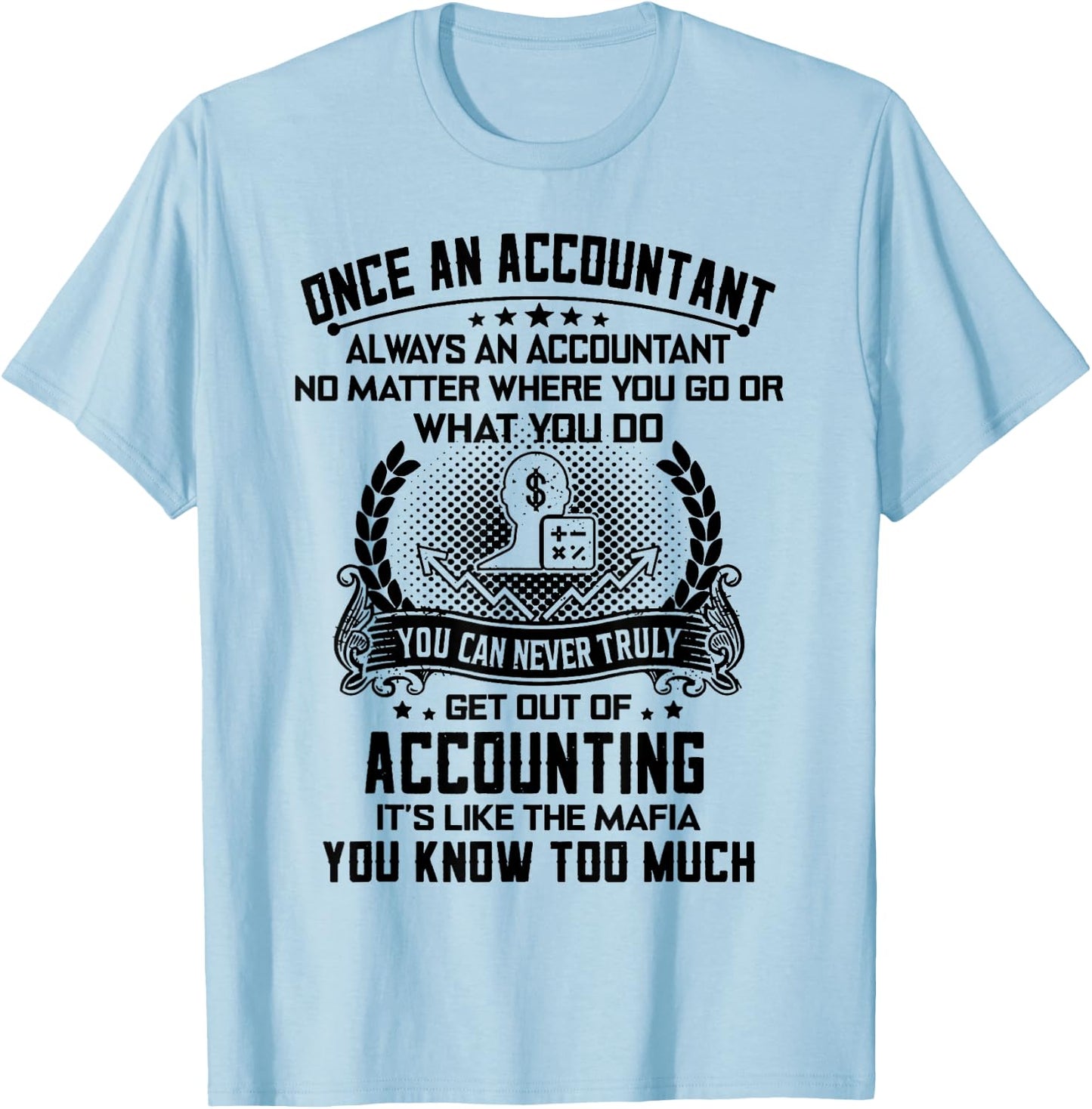 Once An Accountant Always An Accountant No Matter T-Shirt - T-Shirt | Light Blue