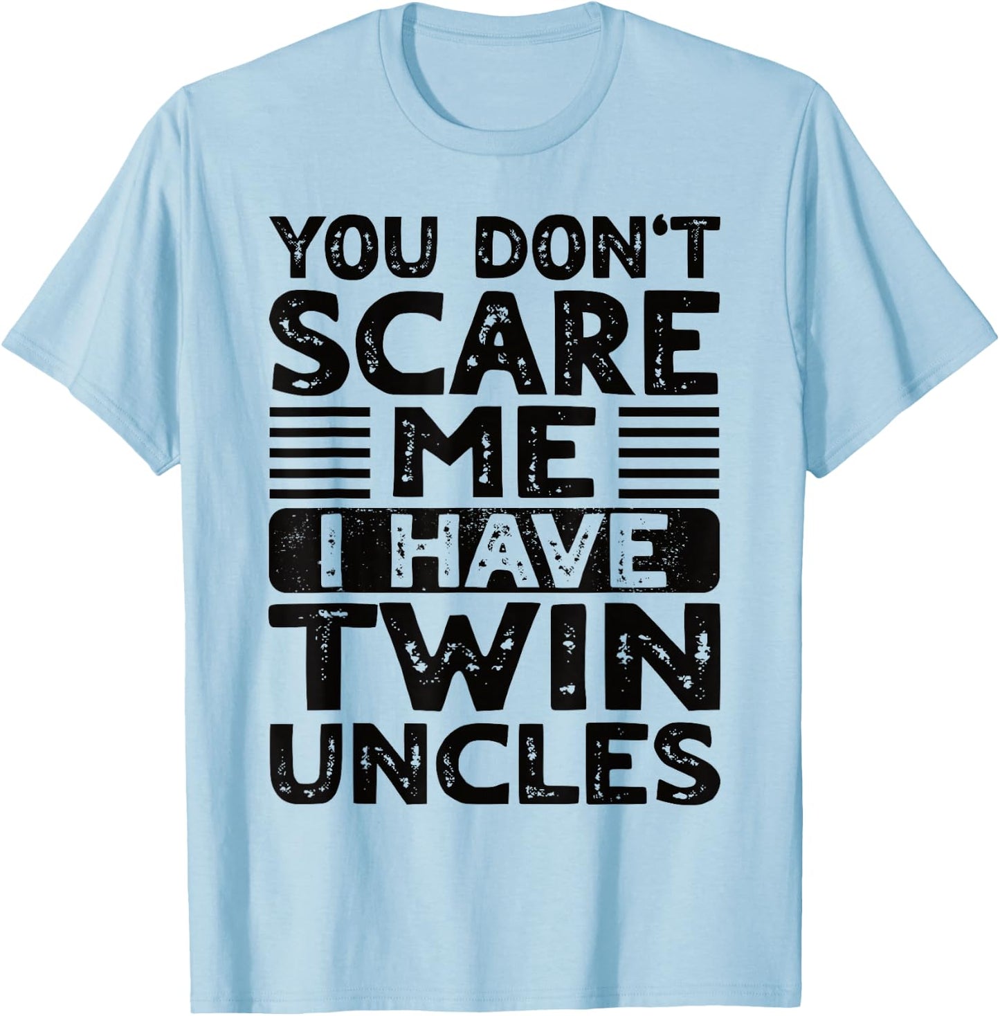 You Don't Scare Me I Have Twin Uncles Nephew Niece Boy Girl T-Shirt - T-Shirt | Light Blue