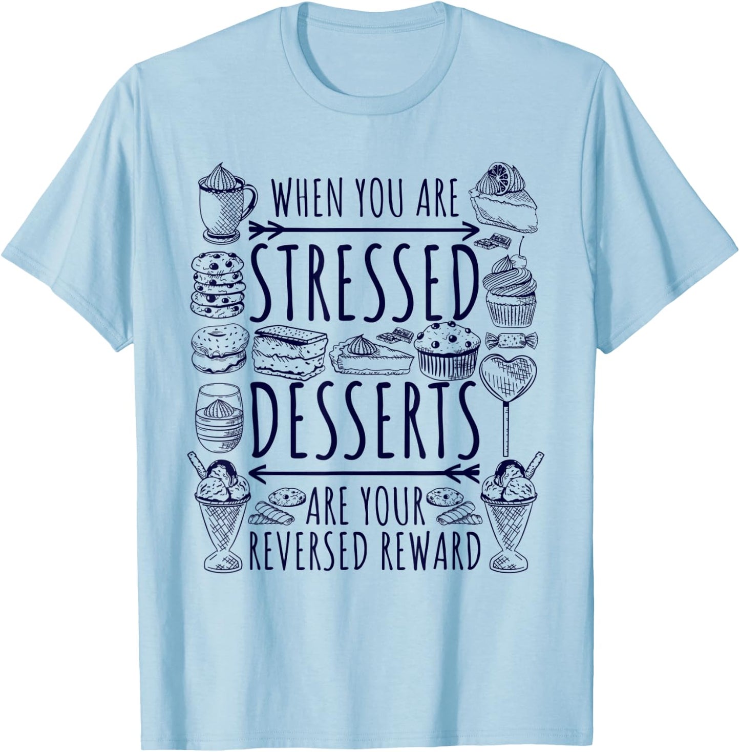 Stressed Spelled Backwards Is Desserts Just Sweets Love Sign T-Shirt - T-Shirt | Light Blue