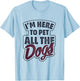 I'm Here To Pet All The Dogs Dog Paw Gift Shirt T-Shirt - T-Shirt | Light Blue