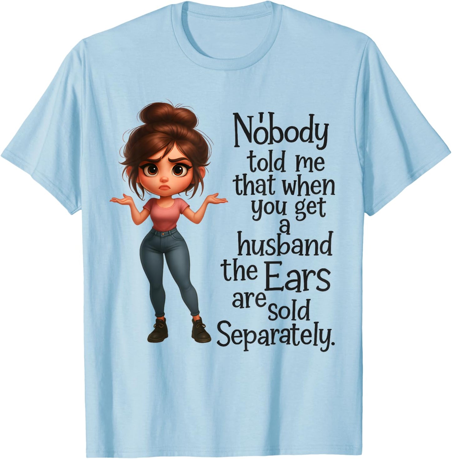 Nobody Told Me Husband's Ears Sold Separately T-Shirt - T-Shirt | Light Blue