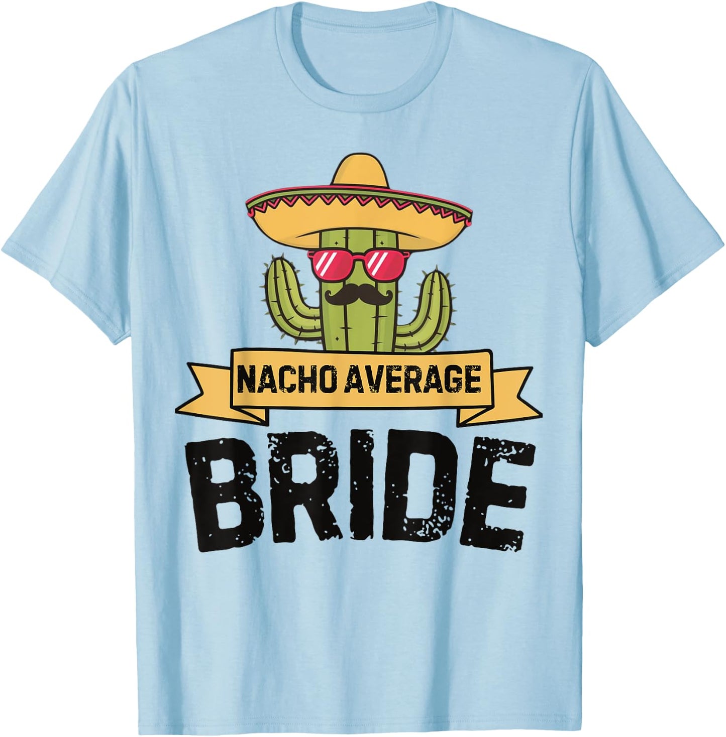 Nacho Average Bride Funny Cinco De Mayo Wedding Party Humor T-Shirt - T-Shirt | Light Blue
