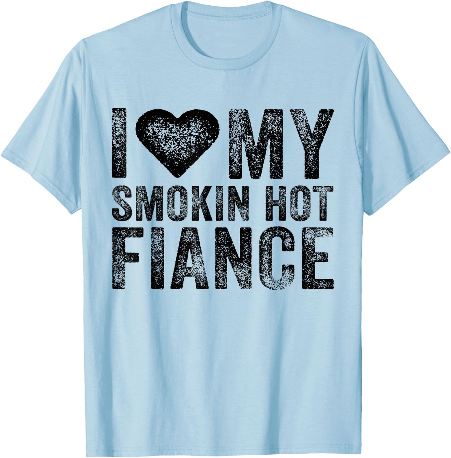 I Love My Smoking Hot Fiance Funny Fiancee Anniversary T-Shirt - T-Shirt | Light Blue