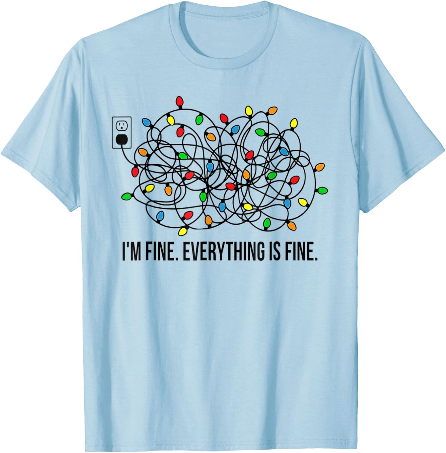 Christmas Lights I'm Fine Everything is Fine Ugly Christmas T-Shirt - T-Shirt | Light Blue