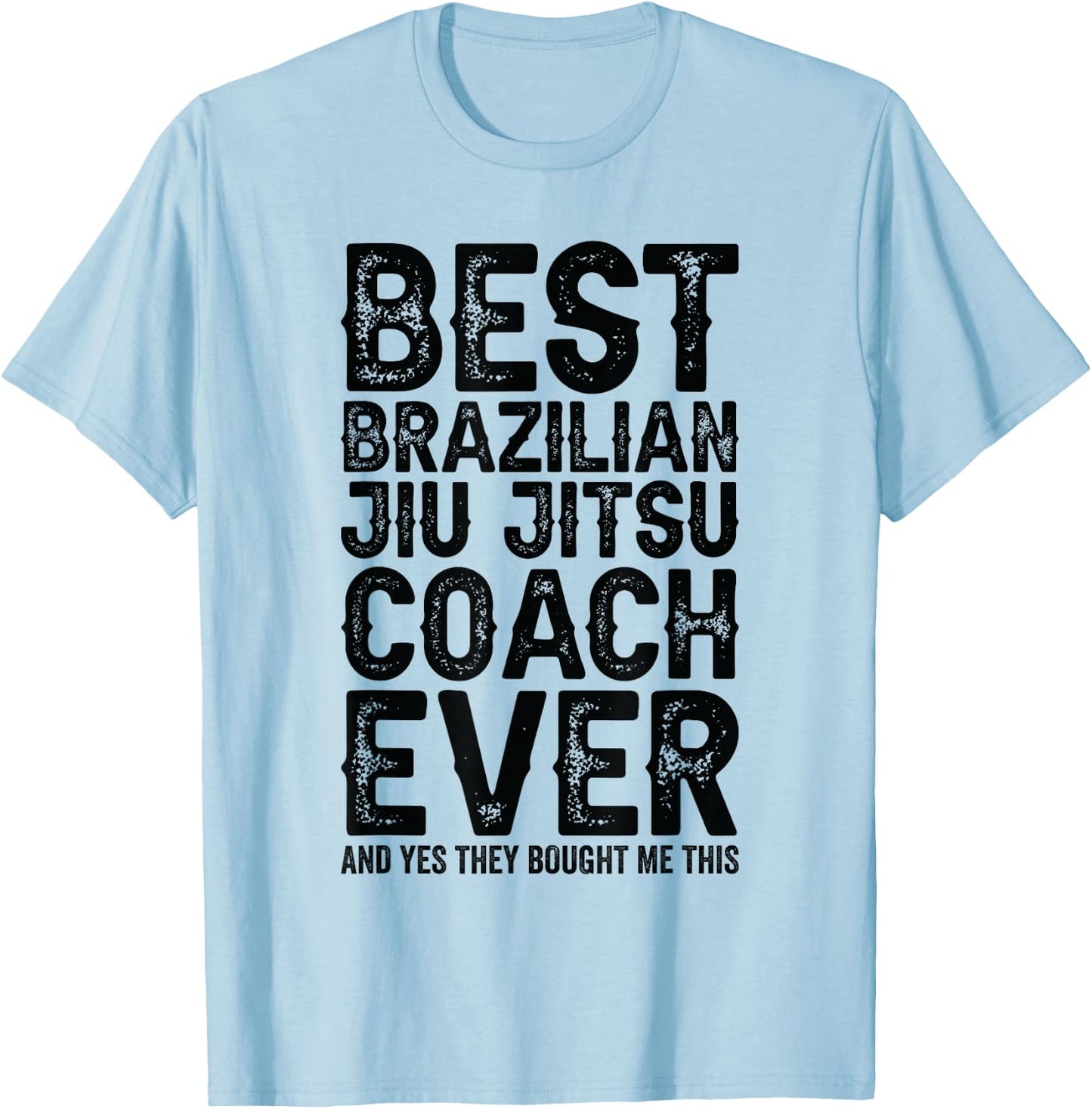 Best Coach Ever And Bought Me This - Jiu Jitsu Coach T-Shirt - T-Shirt | Light Blue