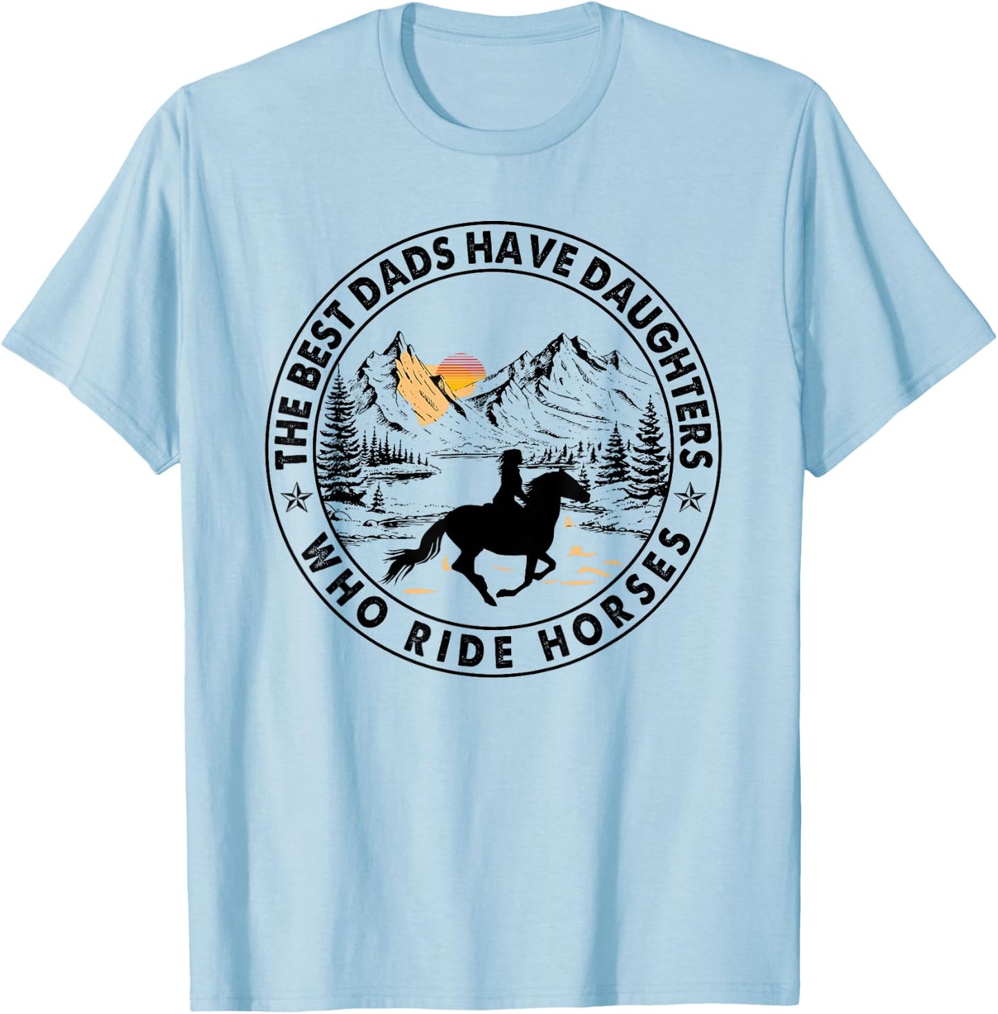 The Best Dads Have Daughters Who Ride Horses T-Shirt - T-Shirt | Light Blue
