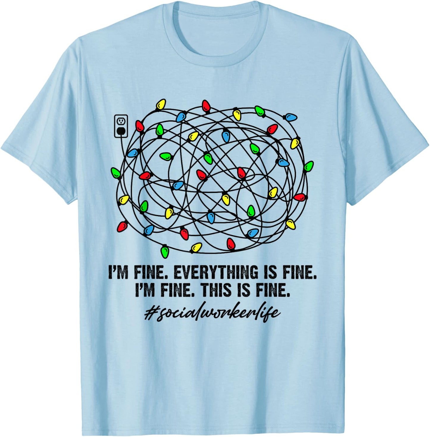 Social Worker Christmas Light I'm Fine Everything Is Fine T-Shirt - T-Shirt | Light Blue
