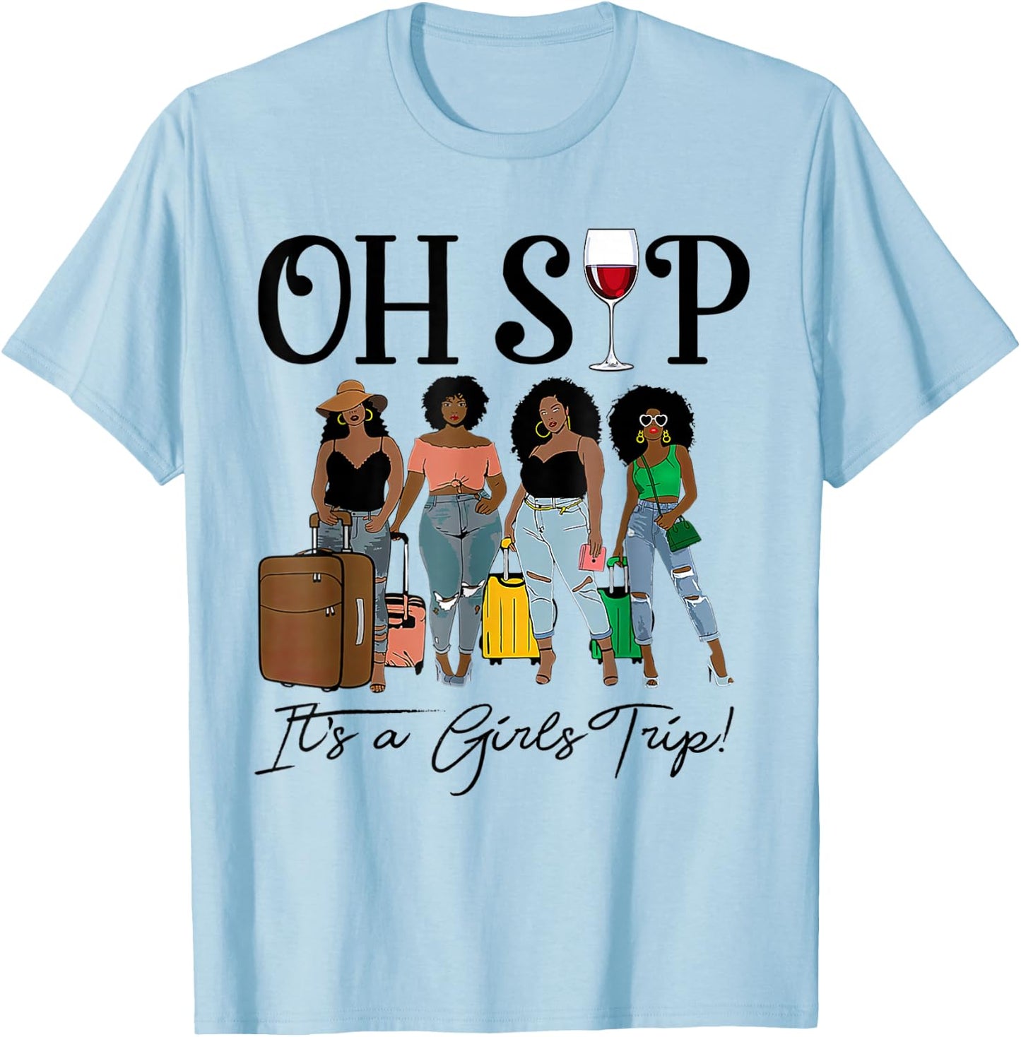 Oh Sip It's A Girls Trip Fun Wine Party Black Women Queen T-Shirt - T-Shirt | Light Blue