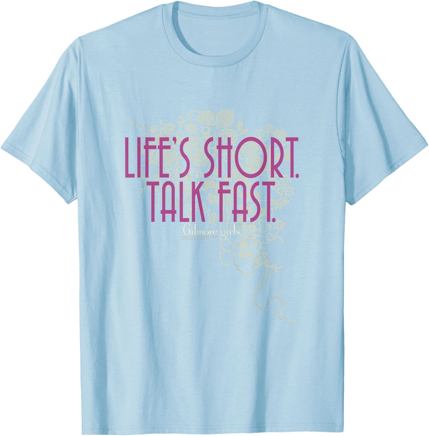 Gilmore Girls Life's Short Talk Fast Dainty Floral TV Show T-Shirt - T-Shirt | Light Blue
