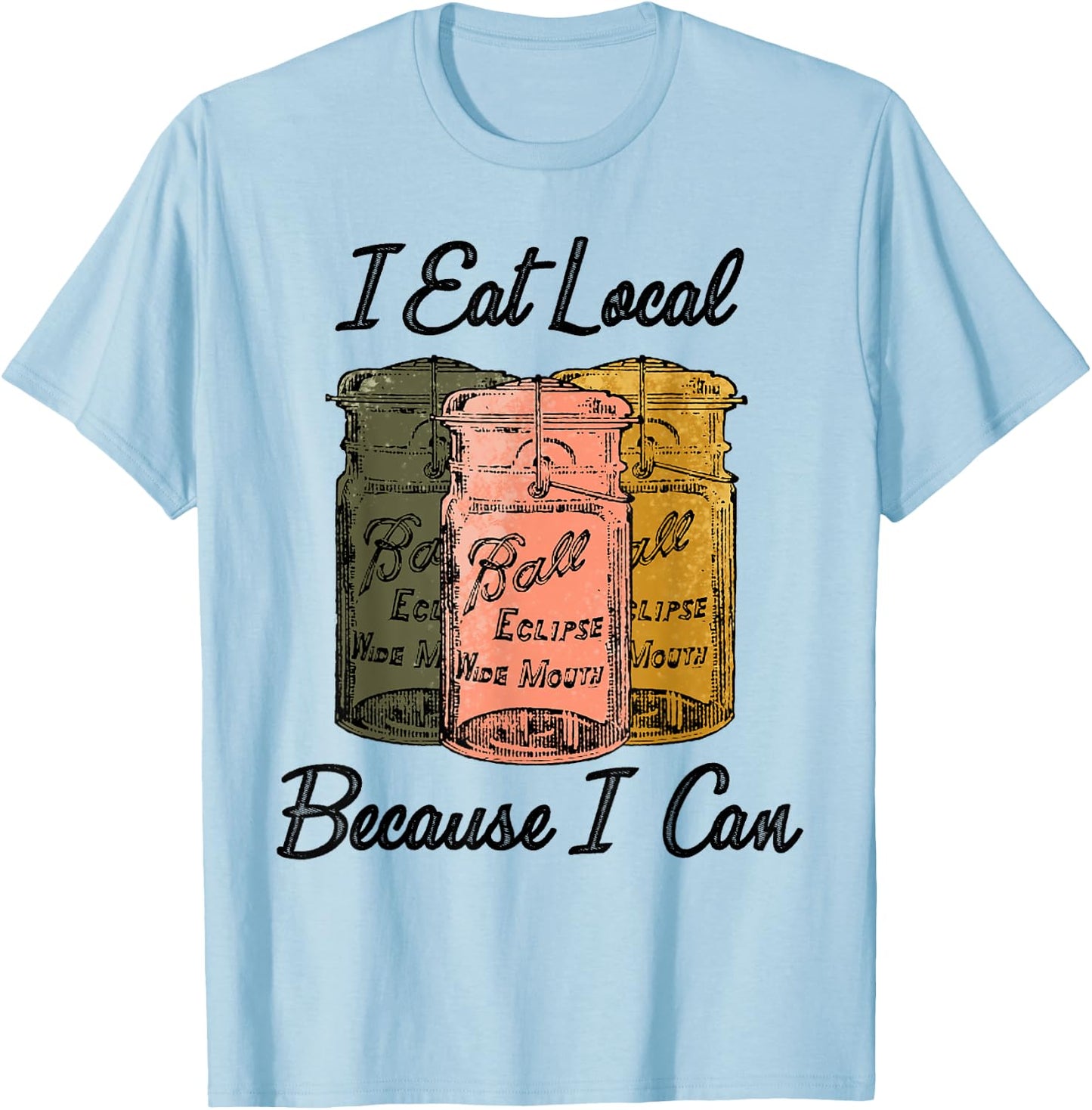 I Eat Local Because I Can Farmer T-Shirt - T-Shirt | Light Blue