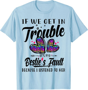 If We Get In Trouble It's My Bestie's Fault I Listened Her T-Shirt - T-Shirt | Light Blue